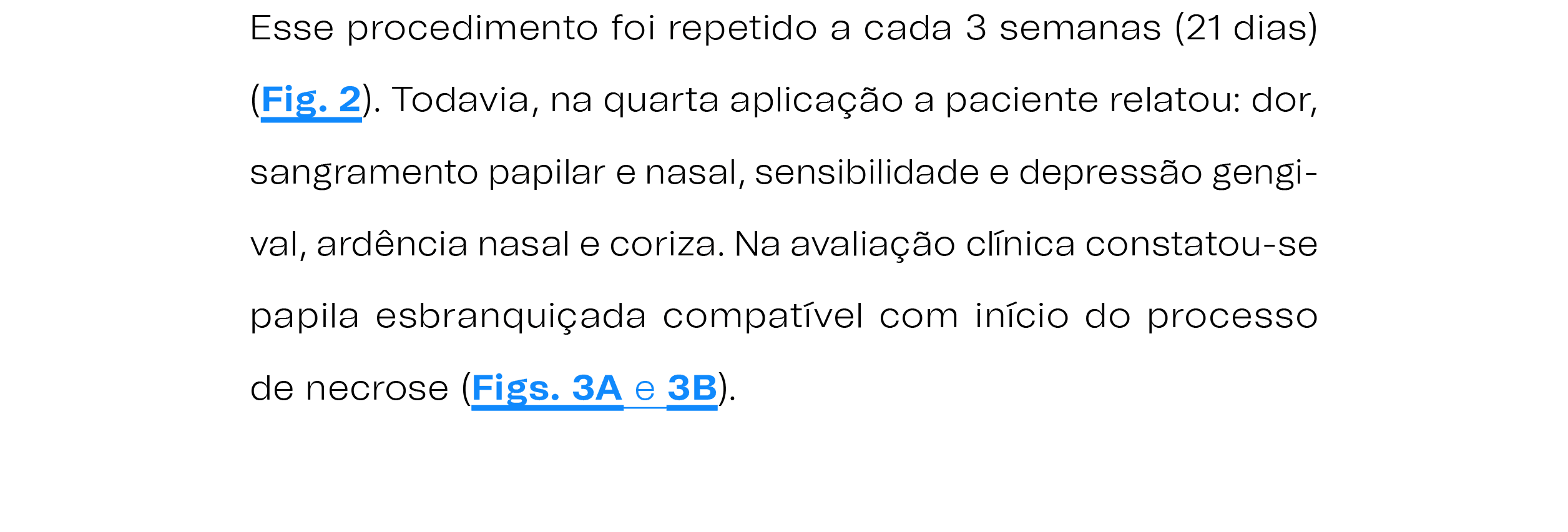 Esse procedimento foi repetido a cada 3 semanas (21 dias) (Fig. 2). Todavia, na quarta aplica o a paciente relatou: ...